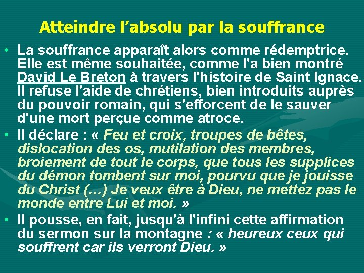 Atteindre l’absolu par la souffrance • La souffrance apparaît alors comme rédemptrice. Elle est