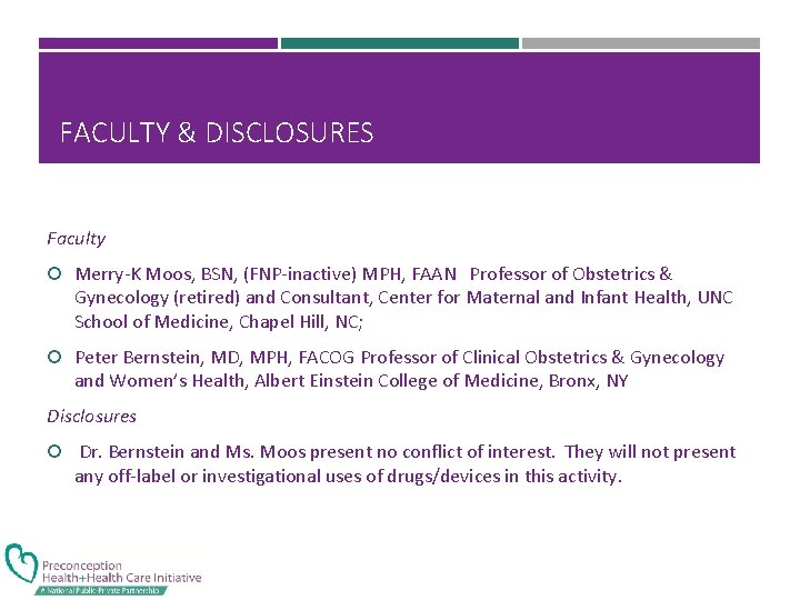 FACULTY & DISCLOSURES Faculty Merry-K Moos, BSN, (FNP-inactive) MPH, FAAN Professor of Obstetrics &