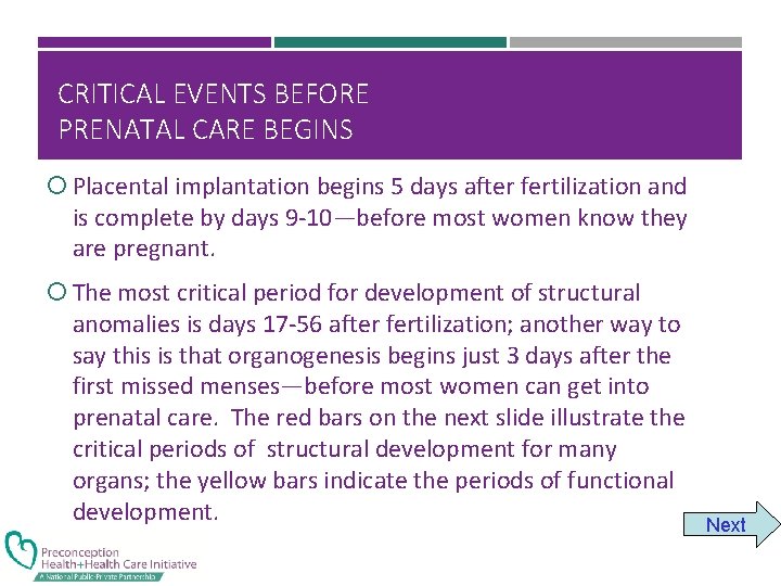 CRITICAL EVENTS BEFORE PRENATAL CARE BEGINS Placental implantation begins 5 days after fertilization and