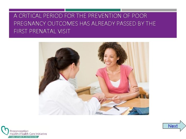 A CRITICAL PERIOD FOR THE PREVENTION OF POOR PREGNANCY OUTCOMES HAS ALREADY PASSED BY