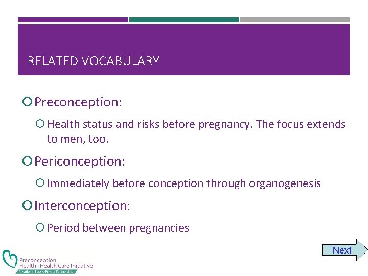 RELATED VOCABULARY Preconception: Health status and risks before pregnancy. The focus extends to men,