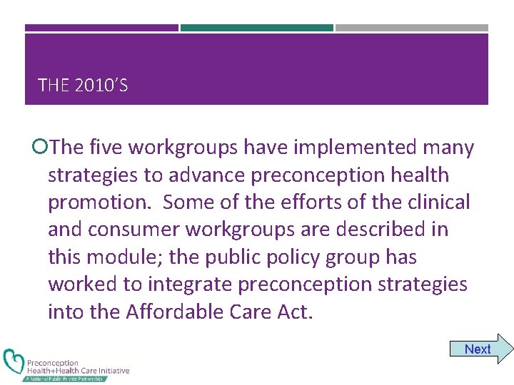 THE 2010’S The five workgroups have implemented many strategies to advance preconception health promotion.
