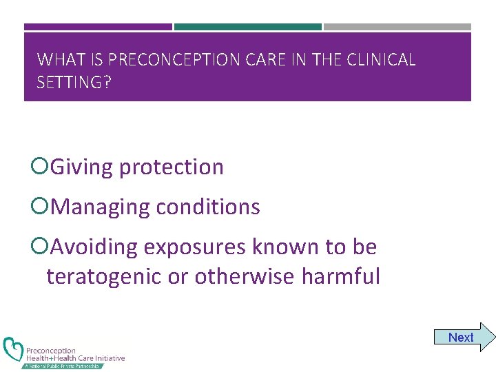 WHAT IS PRECONCEPTION CARE IN THE CLINICAL SETTING? Giving protection Managing conditions Avoiding exposures