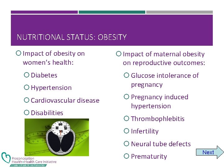 NUTRITIONAL STATUS: OBESITY Impact of obesity on women’s health: Diabetes Hypertension Cardiovascular disease Disabilities