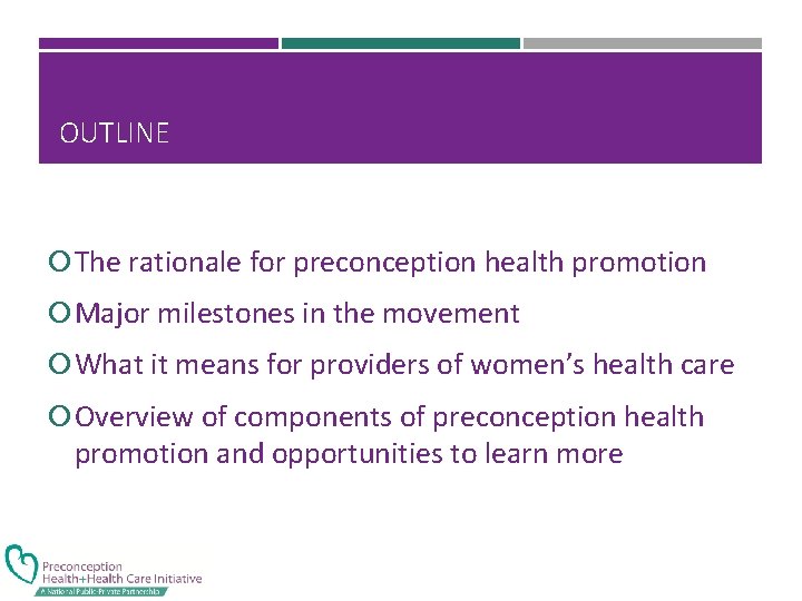 OUTLINE The rationale for preconception health promotion Major milestones in the movement What it