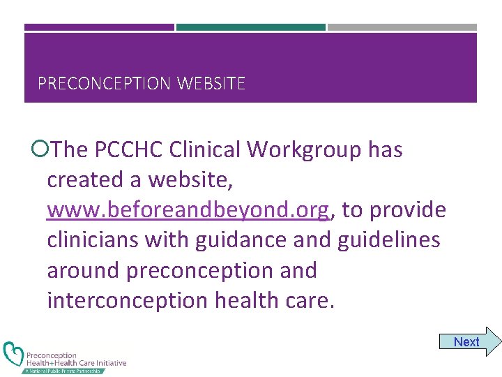 PRECONCEPTION WEBSITE The PCCHC Clinical Workgroup has created a website, www. beforeandbeyond. org, to