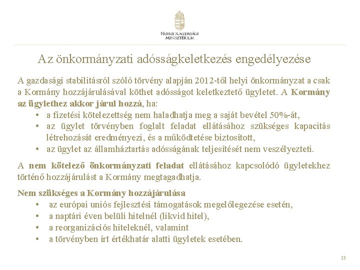 Az önkormányzati adósságkeletkezés engedélyezése A gazdasági stabilitásról szóló törvény alapján 2012 -től helyi önkormányzat