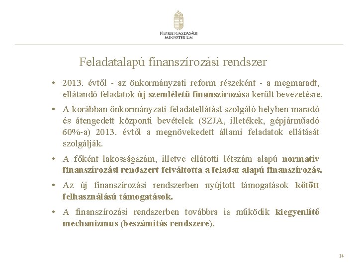 Feladatalapú finanszírozási rendszer • 2013. évtől - az önkormányzati reform részeként - a megmaradt,
