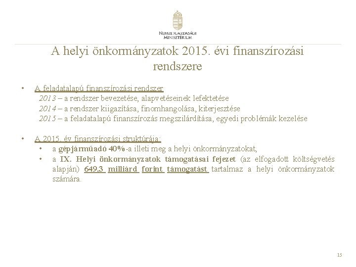 A helyi önkormányzatok 2015. évi finanszírozási rendszere • A feladatalapú finanszírozási rendszer 2013 –