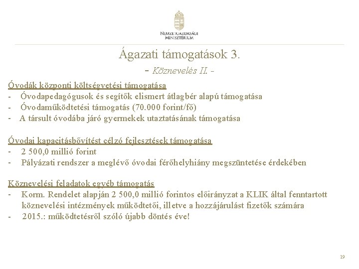 Ágazati támogatások 3. - Köznevelés II. Óvodák központi költségvetési támogatása - Óvodapedagógusok és segítők Ágazati támogatások 3. - Köznevelés II. Óvodák központi költségvetési támogatása - Óvodapedagógusok és segítők