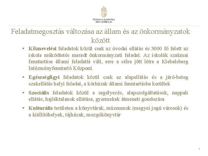 Feladatmegosztás változása az állam és az önkormányzatok között • Köznevelési feladatok közül csak az