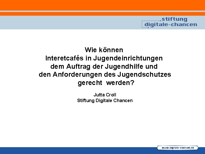 Wie können Interetcafés in Jugendeinrichtungen dem Auftrag der Jugendhilfe und den Anforderungen des Jugendschutzes