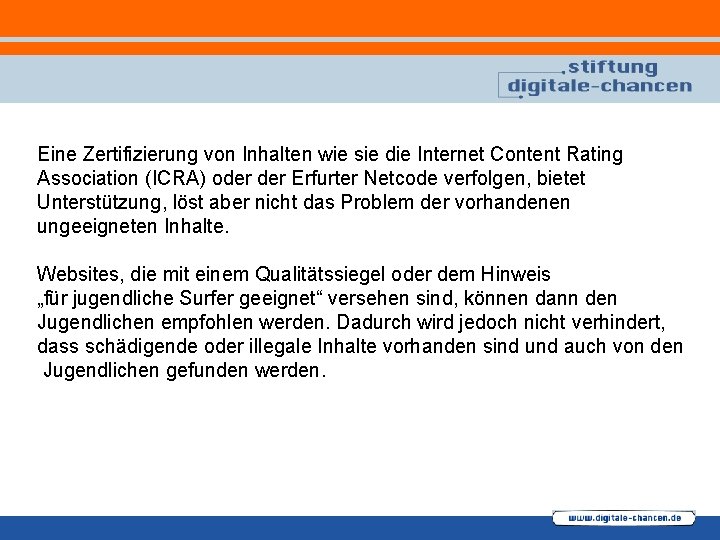 Eine Zertifizierung von Inhalten wie sie die Internet Content Rating Association (ICRA) oder Erfurter