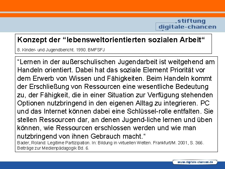 Konzept der “lebensweltorientierten sozialen Arbeit“ 8. Kinder- und Jugendbericht. 1990. BMFSFJ “Lernen in der