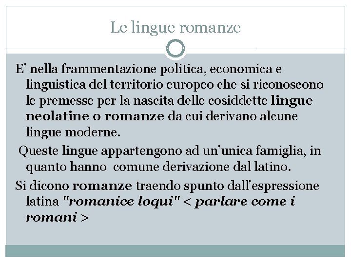 Le lingue romanze E' nella frammentazione politica, economica e linguistica del territorio europeo che