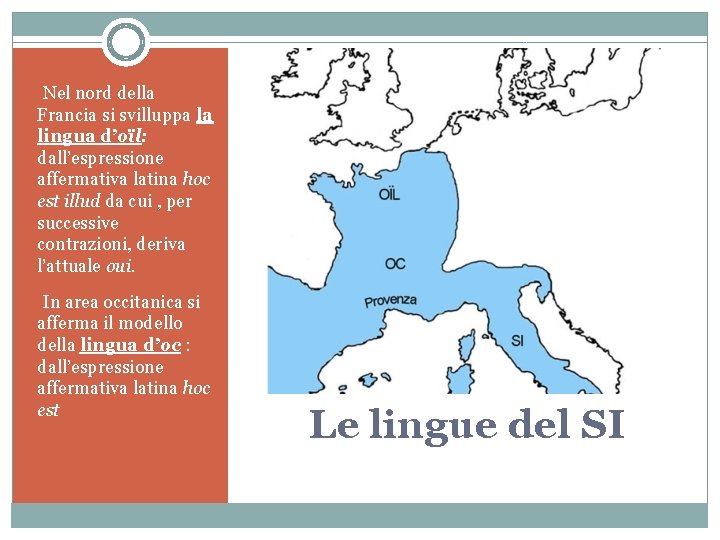  • Nel nord della Francia si svilluppa la lingua d’oïl: dall’espressione affermativa latina