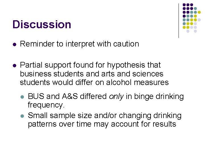 Discussion l Reminder to interpret with caution l Partial support found for hypothesis that