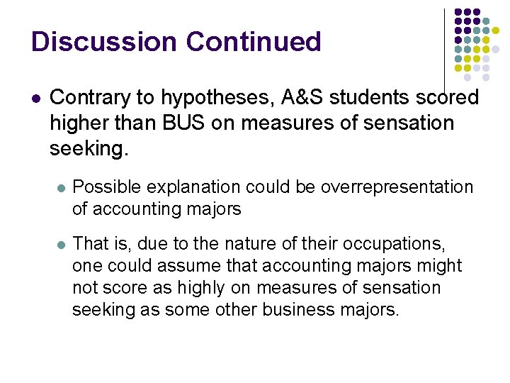 Discussion Continued l Contrary to hypotheses, A&S students scored higher than BUS on measures