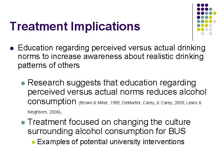 Treatment Implications l Education regarding perceived versus actual drinking norms to increase awareness about