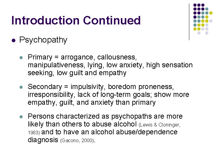 Introduction Continued l Psychopathy l Primary = arrogance, callousness, manipulativeness, lying, low anxiety, high