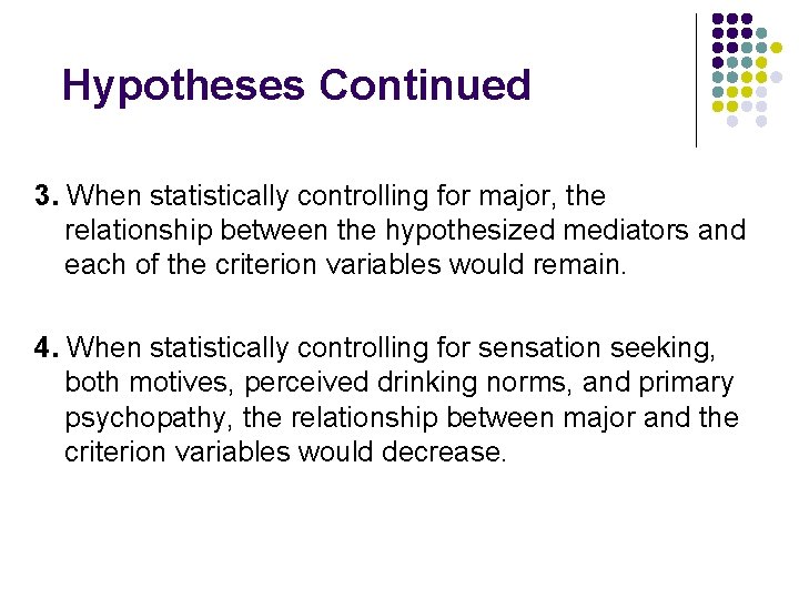 Hypotheses Continued 3. When statistically controlling for major, the relationship between the hypothesized mediators