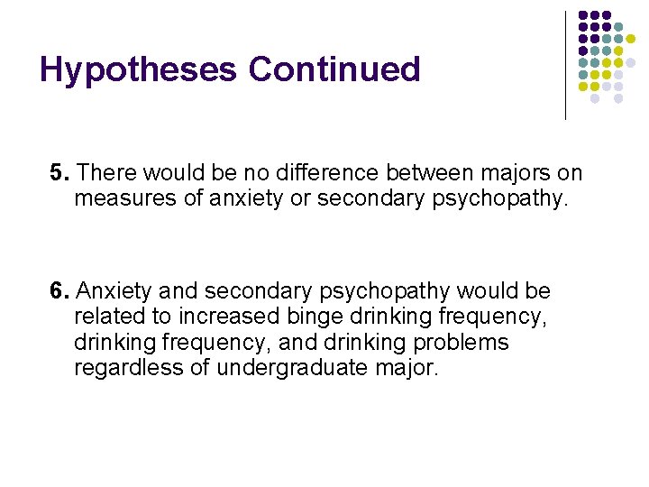 Hypotheses Continued 5. There would be no difference between majors on measures of anxiety