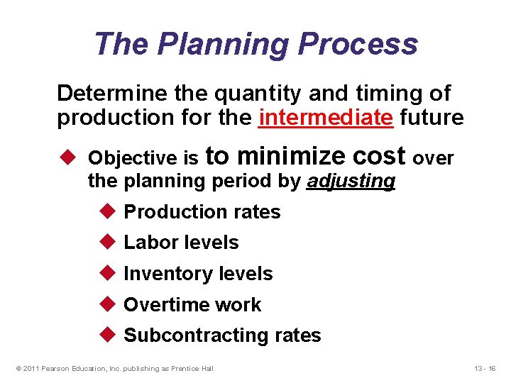 The Planning Process Determine the quantity and timing of production for the intermediate future