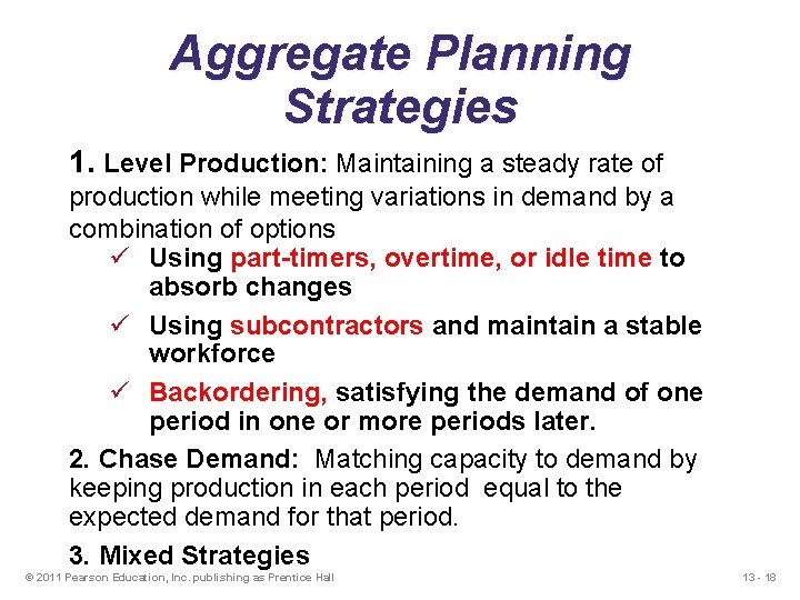 Aggregate Planning Strategies 1. Level Production: Maintaining a steady rate of production while meeting