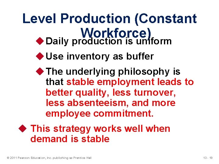 Level Production (Constant Workforce) u Daily production is uniform u Use inventory as buffer
