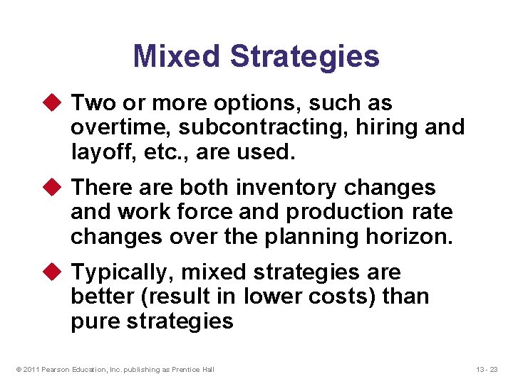 Mixed Strategies u Two or more options, such as overtime, subcontracting, hiring and layoff,