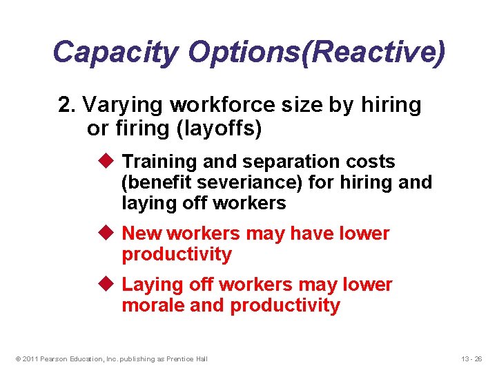 Capacity Options(Reactive) 2. Varying workforce size by hiring or firing (layoffs) u Training and