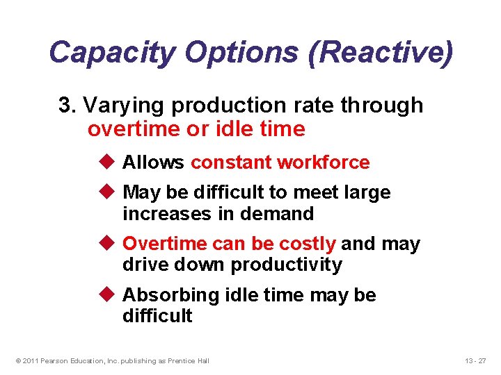 Capacity Options (Reactive) 3. Varying production rate through overtime or idle time u Allows