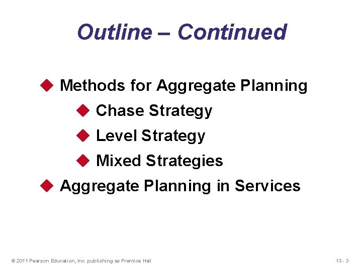 Outline – Continued u Methods for Aggregate Planning u Chase Strategy u Level Strategy