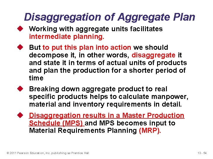 Disaggregation of Aggregate Plan u Working with aggregate units facilitates intermediate planning. u But