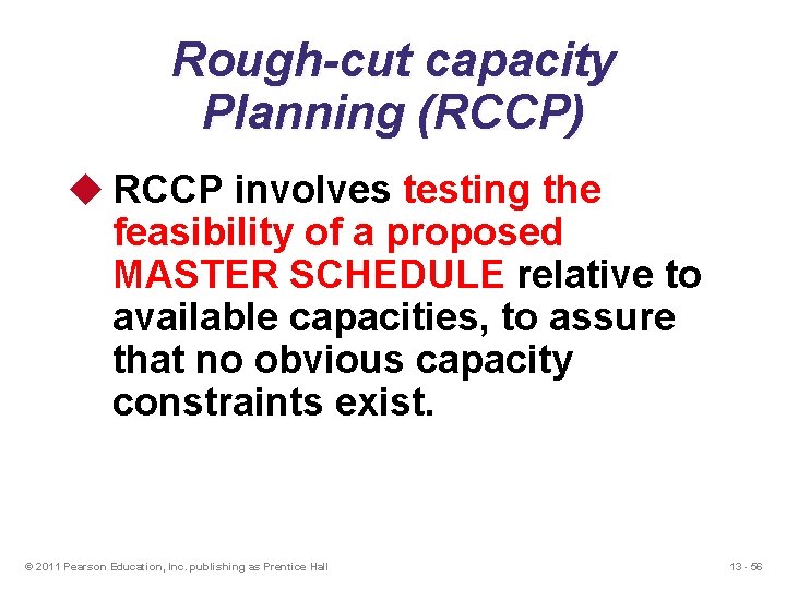 Rough-cut capacity Planning (RCCP) u RCCP involves testing the feasibility of a proposed MASTER