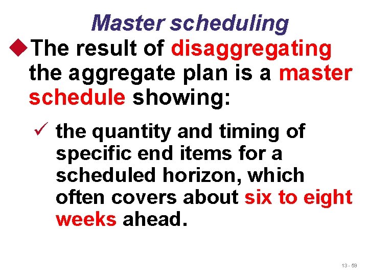 Master scheduling u. The result of disaggregating the aggregate plan is a master schedule