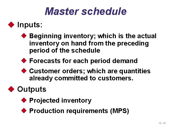 Master schedule u Inputs: u Beginning inventory; which is the actual inventory on hand