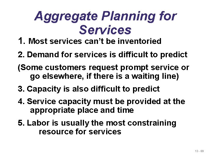 Aggregate Planning for Services 1. Most services can’t be inventoried 2. Demand for services