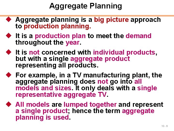 Aggregate Planning u Aggregate planning is a big picture approach to production planning. u