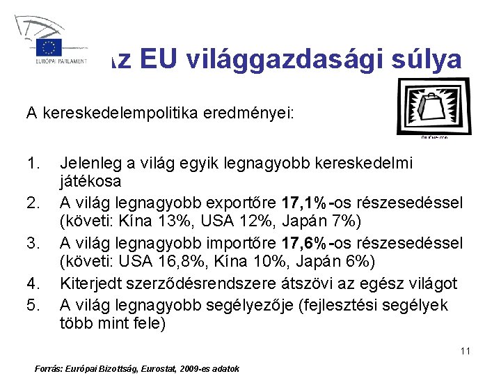 Az EU világgazdasági súlya A kereskedelempolitika eredményei: 1. 2. 3. 4. 5. Jelenleg a