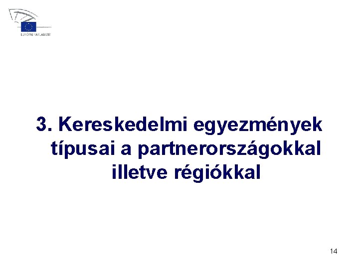 3. Kereskedelmi egyezmények típusai a partnerországokkal illetve régiókkal 14 