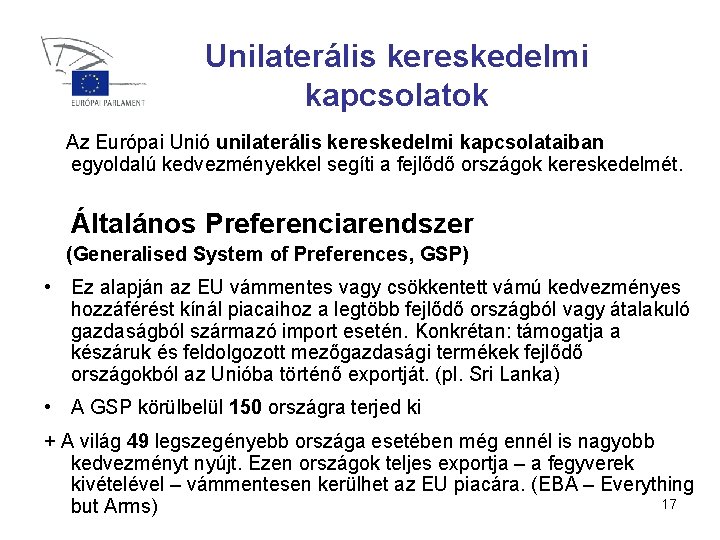 Unilaterális kereskedelmi kapcsolatok Az Európai Unió unilaterális kereskedelmi kapcsolataiban egyoldalú kedvezményekkel segíti a fejlődő