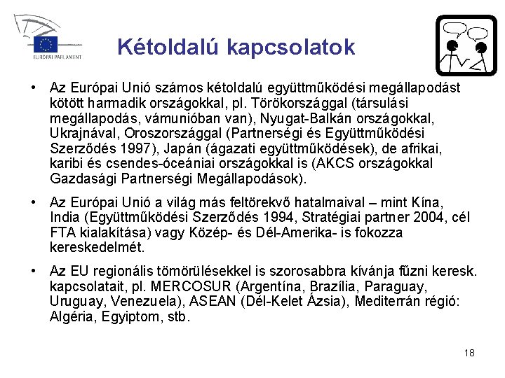 Kétoldalú kapcsolatok • Az Európai Unió számos kétoldalú együttműködési megállapodást kötött harmadik országokkal, pl.