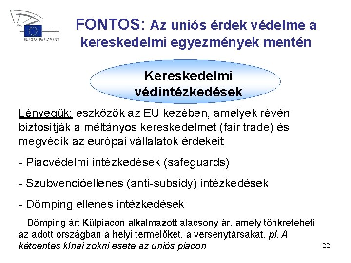 FONTOS: Az uniós érdek védelme a kereskedelmi egyezmények mentén Kereskedelmi védintézkedések Lényegük: eszközök az