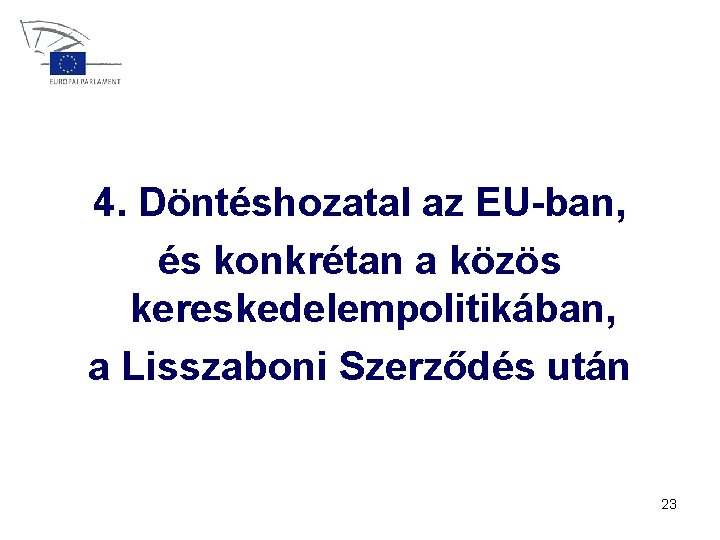 4. Döntéshozatal az EU-ban, és konkrétan a közös kereskedelempolitikában, a Lisszaboni Szerződés után 23