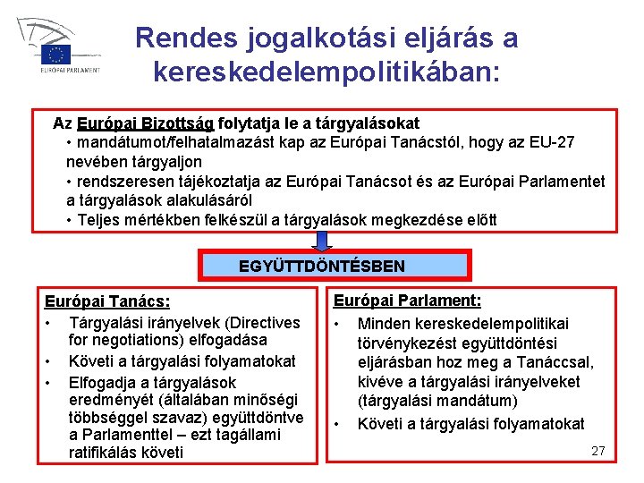 Rendes jogalkotási eljárás a kereskedelempolitikában: Az Európai Bizottság folytatja le a tárgyalásokat • mandátumot/felhatalmazást