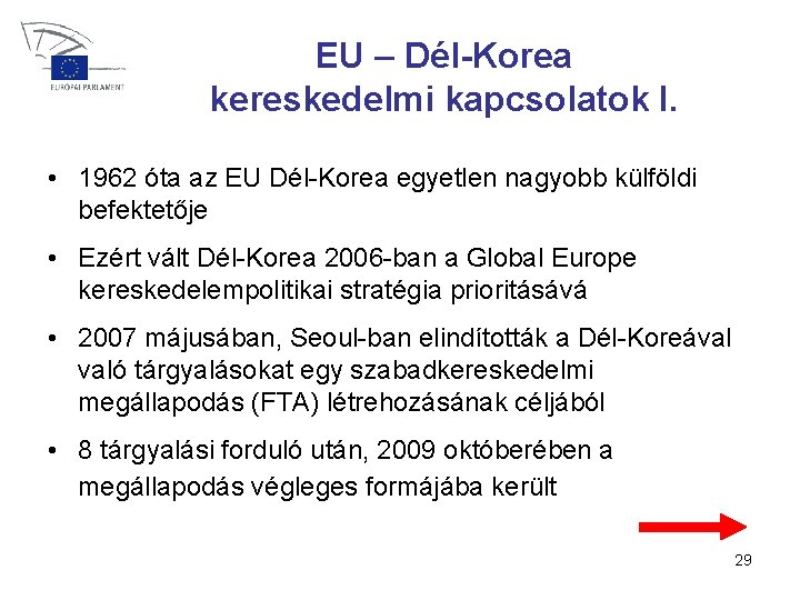 EU – Dél-Korea kereskedelmi kapcsolatok I. • 1962 óta az EU Dél-Korea egyetlen nagyobb