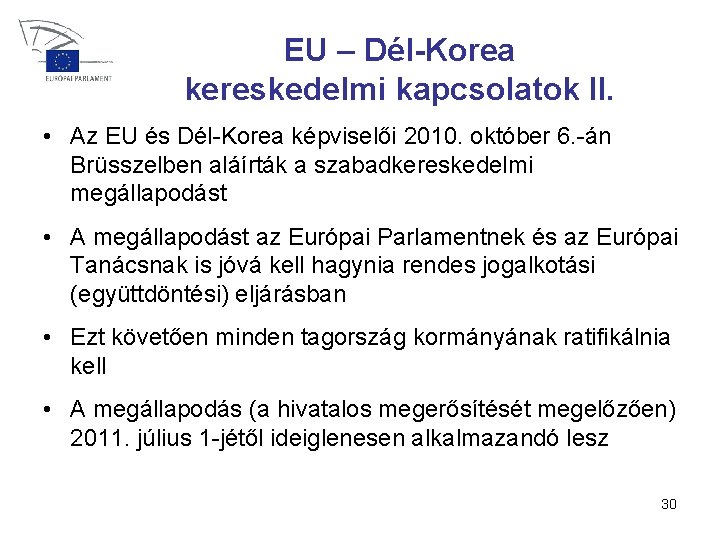 EU – Dél-Korea kereskedelmi kapcsolatok II. • Az EU és Dél-Korea képviselői 2010. október