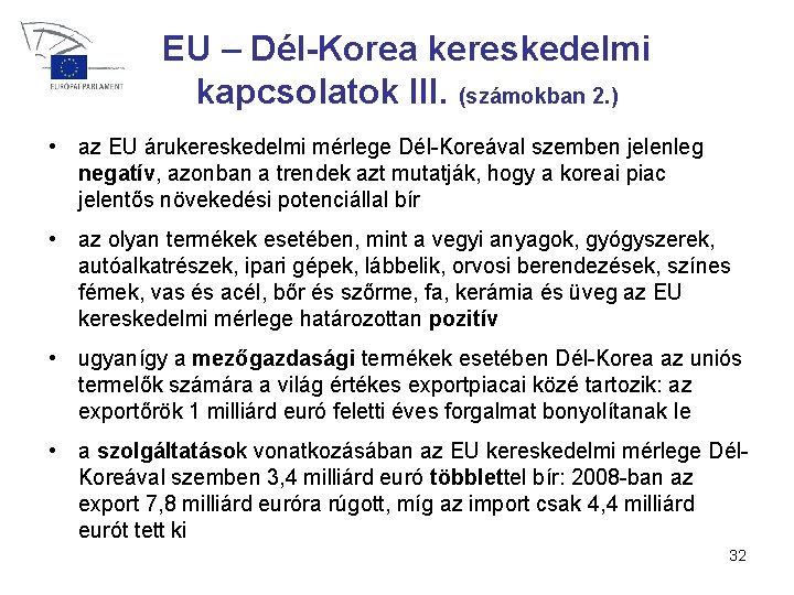 EU – Dél-Korea kereskedelmi kapcsolatok III. (számokban 2. ) • az EU árukereskedelmi mérlege