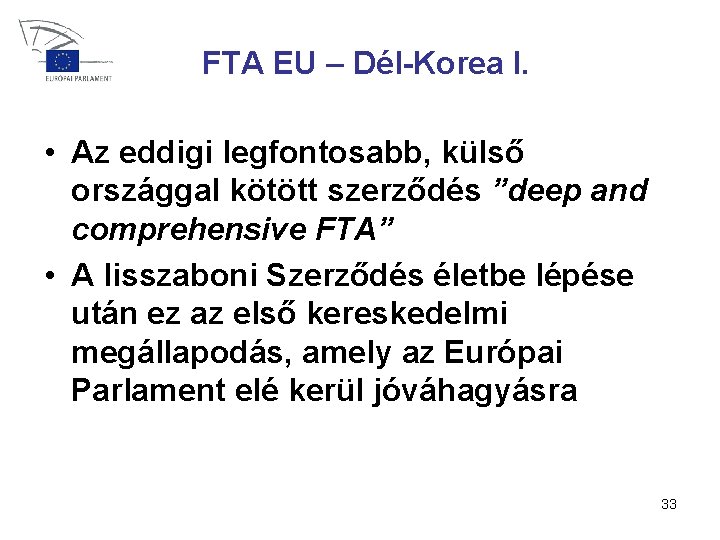 FTA EU – Dél-Korea I. • Az eddigi legfontosabb, külső országgal kötött szerződés ”deep